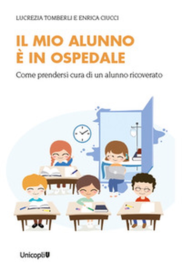 Il mio alunno è in ospedale. Come prendersi cura di un alunno ricoverato - Librerie.coop Il mio alunno è in ospedale. Come prendersi cura di un alunno ricoverato - Librerie.coop