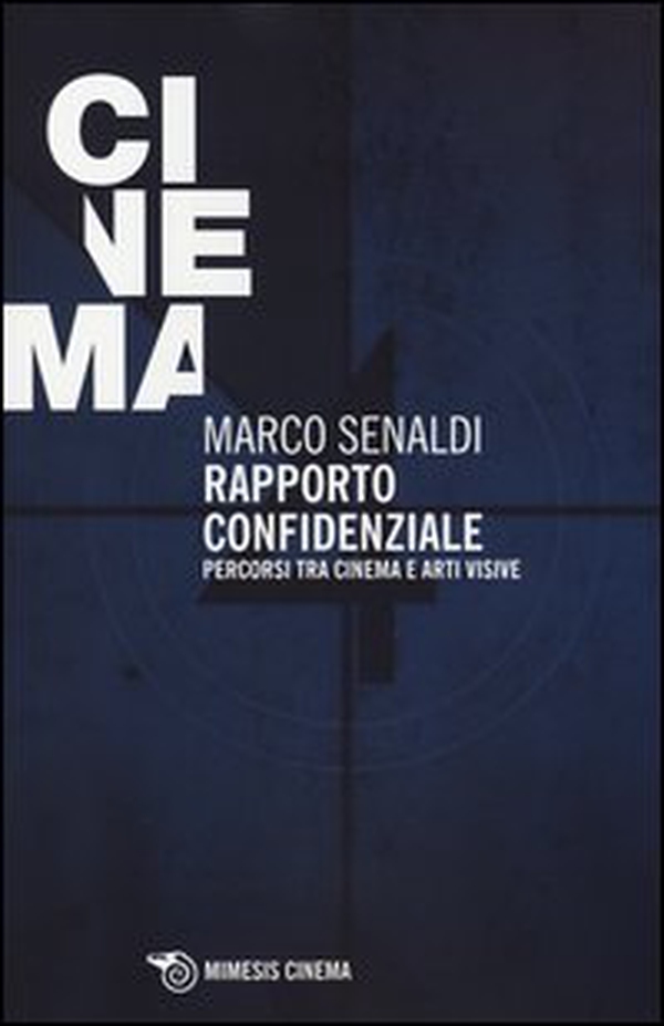 Rapporto confidenziale. Percorsi tra cinema e arti visive - Librerie.coop Rapporto confidenziale. Percorsi tra cinema e arti visive - Librerie.coop