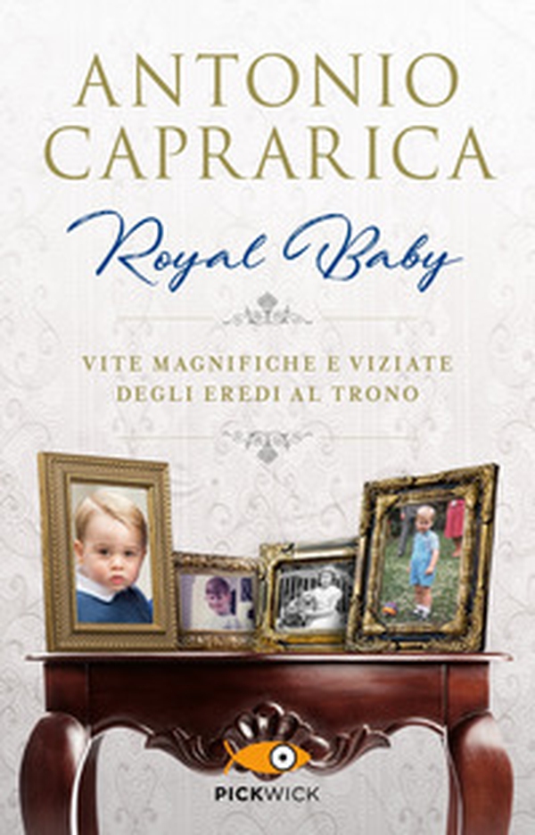 Royal baby. Vite magnifiche e viziate degli eredi al trono - Librerie.coop Royal baby. Vite magnifiche e viziate degli eredi al trono - Librerie.coop