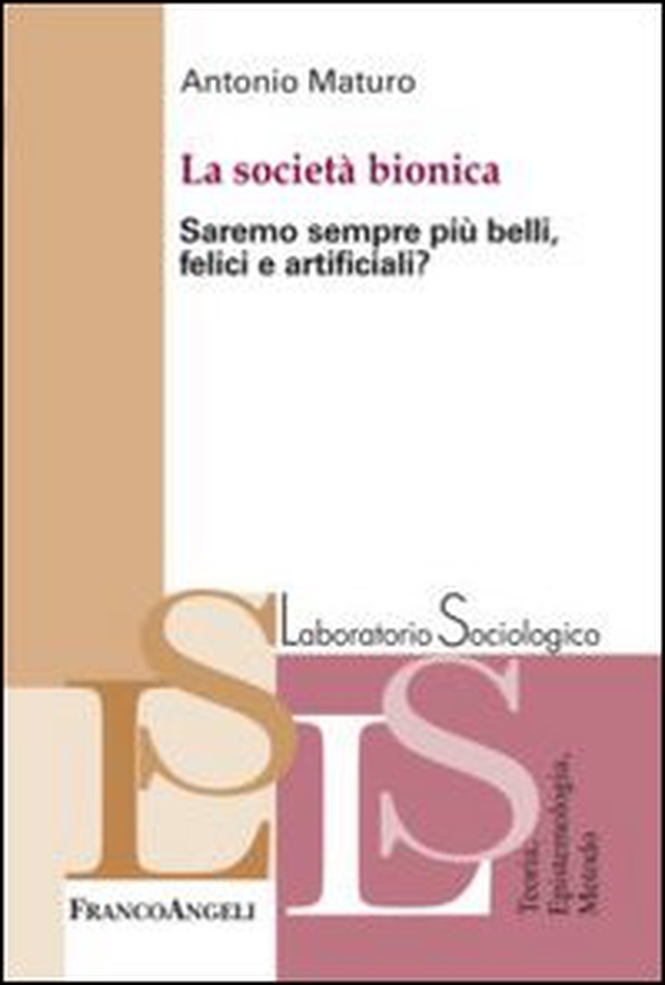La società bionica. Saremo sempre più belli, felici e artificiali? - Librerie.coop La società bionica. Saremo sempre più belli, felici e artificiali? - Librerie.coop