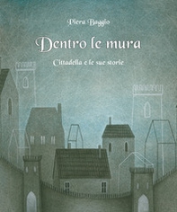 Dentro le mura. Cittadella e le sue storie - Librerie.coop
