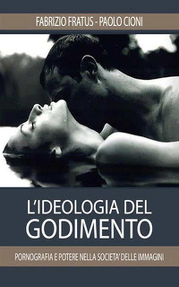 L'ideologia del godimento. Pornografia e potere nella società delle immagini - Librerie.coop L'ideologia del godimento. Pornografia e potere nella società delle immagini - Librerie.coop