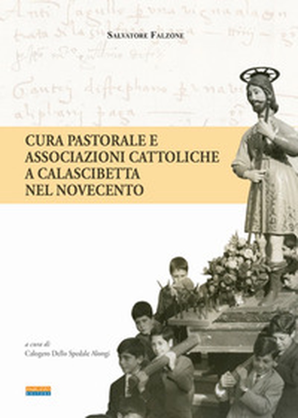 Cura pastorale e associazioni cattoliche a Calascibetta nel Novecento - Librerie.coop