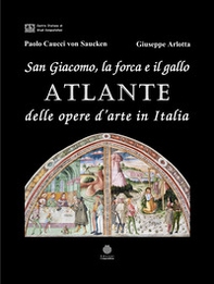San Giacomo, la forca e il gallo. Atlante delle opere d'arte in Italia - Librerie.coop