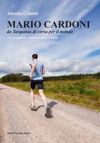 Mario Cardoni. Da Tarquinia di corsa per il mondo - Librerie.coop