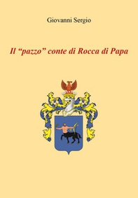 Il «pazzo» conte di Rocca di Papa - Librerie.coop