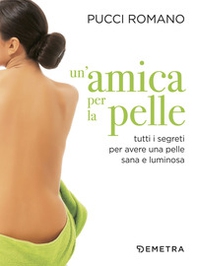 Un'amica per la pelle. Tutti i segreti per avere una pelle sana e luminosa - Librerie.coop Un'amica per la pelle. Tutti i segreti per avere una pelle sana e luminosa - Librerie.coop