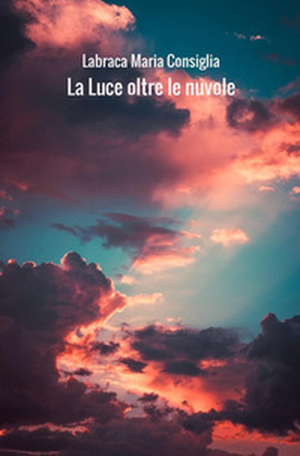 La luce oltre le nuvole - Librerie.coop La luce oltre le nuvole - Librerie.coop