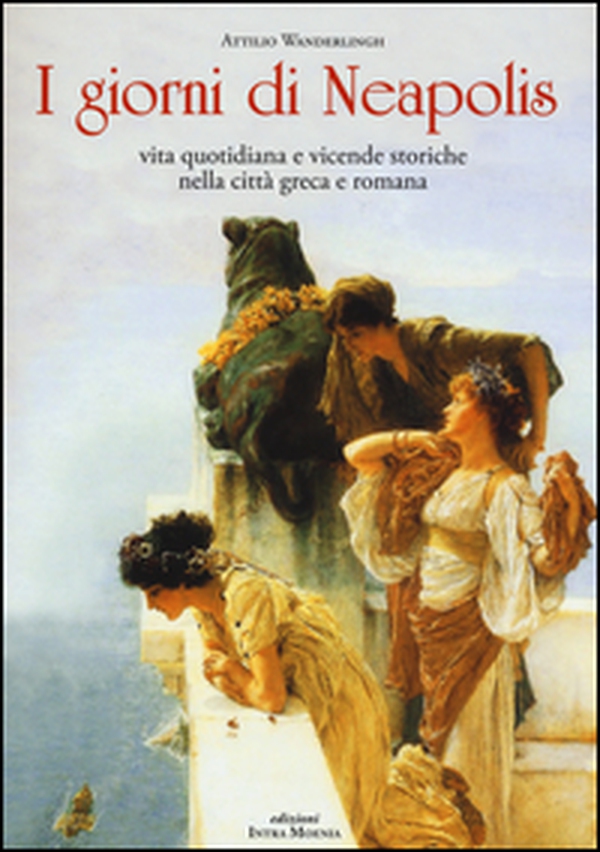 I giorni di Neapolis. Vita quotidiana e vicende storiche nella città greca e romana - Librerie.coop I giorni di Neapolis. Vita quotidiana e vicende storiche nella città greca e romana - Librerie.coop