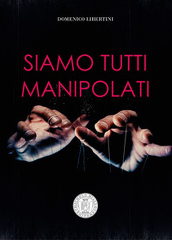 Siamo tutti manipolati - Librerie.coop Siamo tutti manipolati - Librerie.coop
