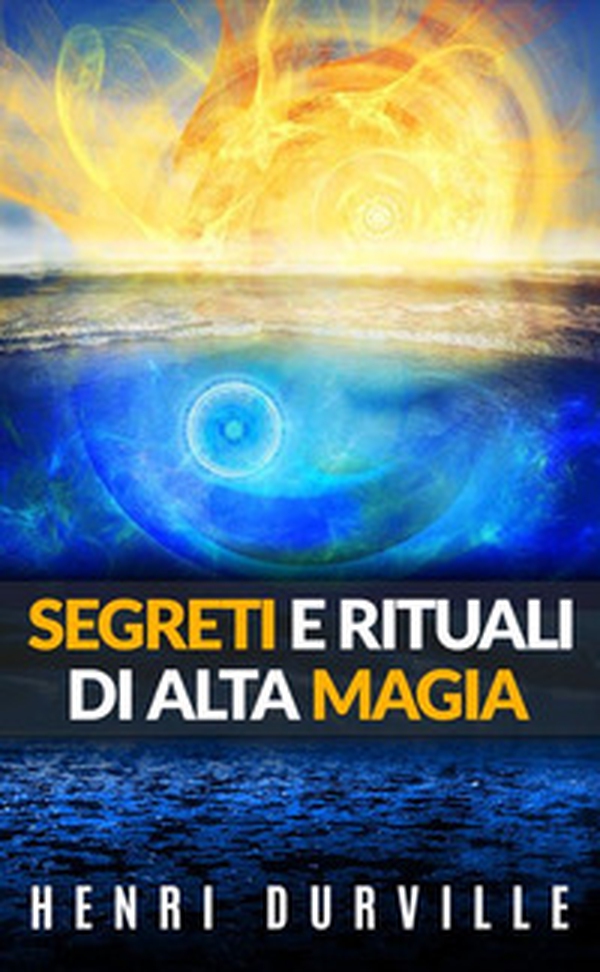 Segreti e rituali di alta magia - Librerie.coop Segreti e rituali di alta magia - Librerie.coop