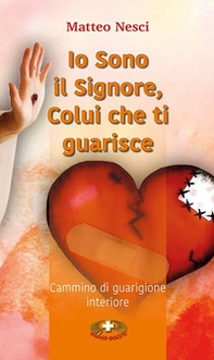 Io sono il Signore, colui che ti guarisce. Cammino di guarigione interiore - Librerie.coop