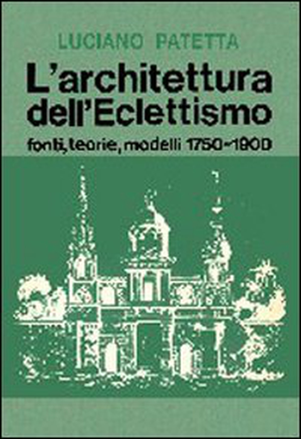 L'architettura dell'eclettismo. Fonti, teorie, modelli 1750-1900 - Librerie.coop L'architettura dell'eclettismo. Fonti, teorie, modelli 1750-1900 - Librerie.coop