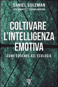 Coltivare l'intelligenza emotiva. Come educare all'ecologia - Librerie.coop Coltivare l'intelligenza emotiva. Come educare all'ecologia - Librerie.coop