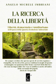 La ricerca della libertà. Libertà, democrazia e totalitarismo nell'epoca della Quarta rivoluzione industriale - Librerie.coop