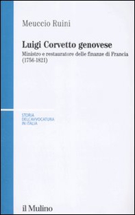Luigi Corvetto genovese. Ministro e restauratore delle finanze di Francia (1756-1821) - Librerie.coop