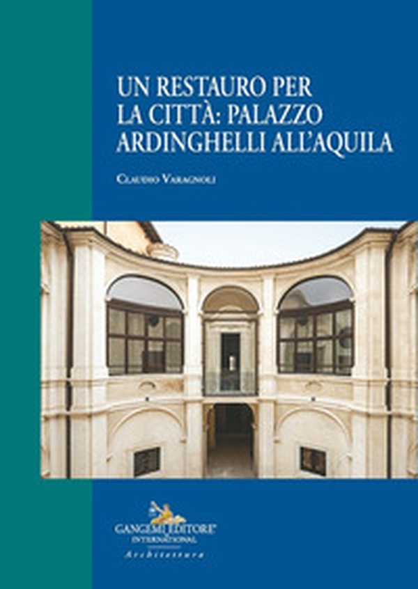 Un restauro per la città: palazzo Ardinghelli all'Aquila - Librerie.coop Un restauro per la città: palazzo Ardinghelli all'Aquila - Librerie.coop