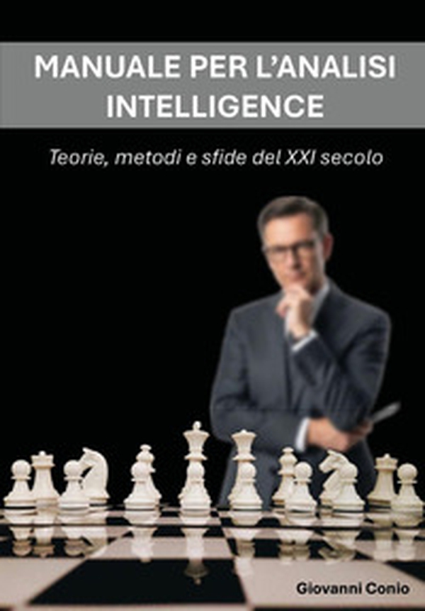 Manuale per l'analisi intelligence. Teorie, metodi e sfide del XXI secolo - Librerie.coop Manuale per l'analisi intelligence. Teorie, metodi e sfide del XXI secolo - Librerie.coop