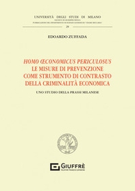 Homo oeconomicus periculosus. Le misure di prevenzione come strumento di contrasto della criminalità economica - Librerie.coop