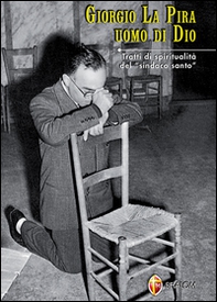 Giorgio La Pira uomo di Dio. Tratti di spiritualità del «sindaco santo» - Librerie.coop