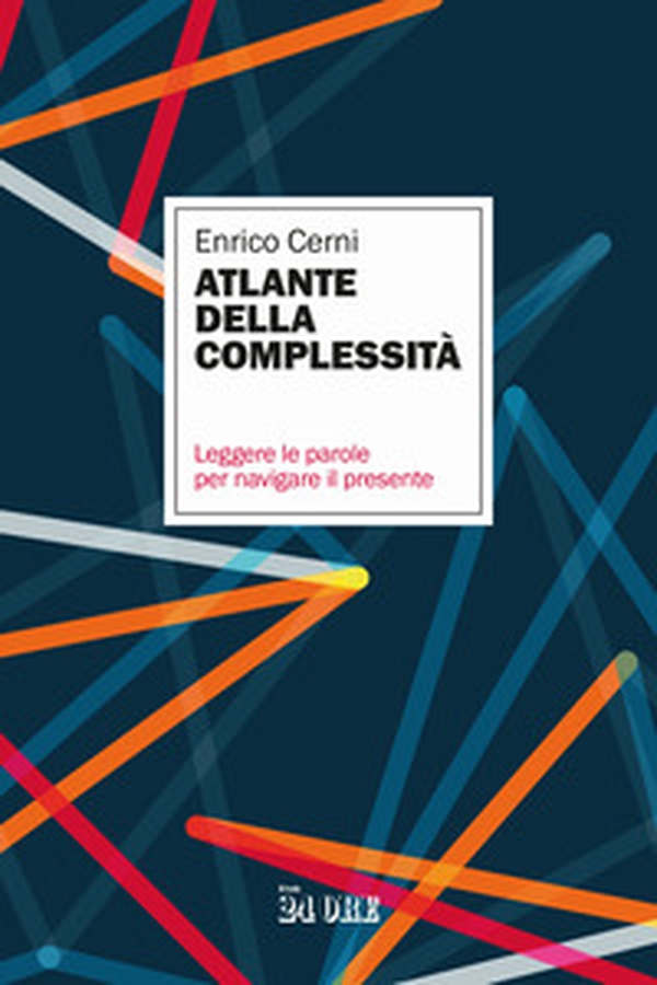 Atlante della complessità. Leggere le parole per navigare il presente - Librerie.coop Atlante della complessità. Leggere le parole per navigare il presente - Librerie.coop