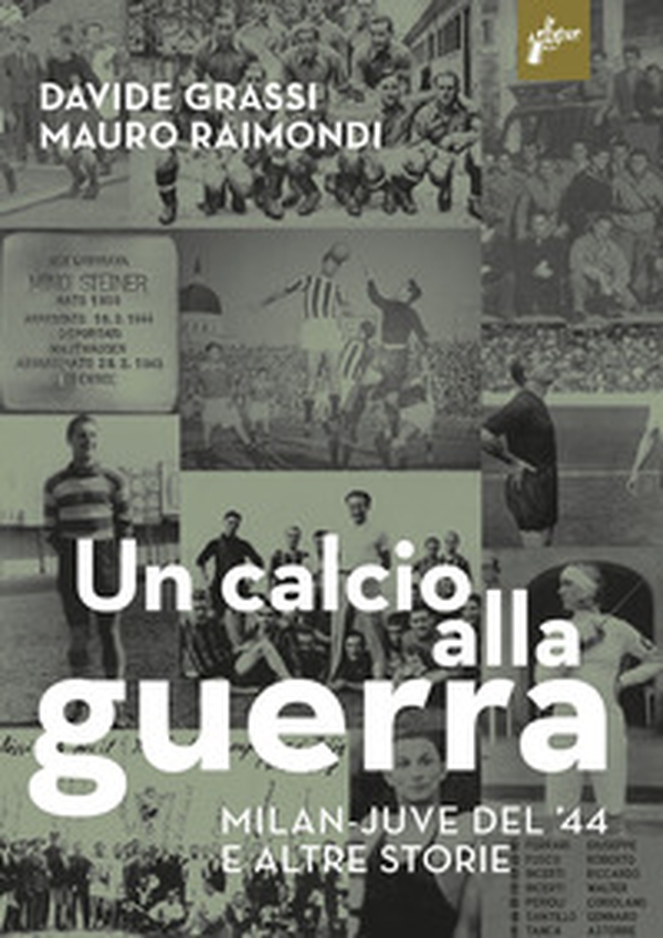 Un calcio alla guerra, Milan-Juve del '44 e altre storie - Librerie.coop Un calcio alla guerra, Milan-Juve del '44 e altre storie - Librerie.coop