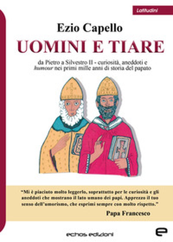 Uomini e tiare. Da Pietro a Silvestro II, curiosità, aneddoti e humour nei primi mille anni di storia del papato - Librerie.coop Uomini e tiare. Da Pietro a Silvestro II, curiosità, aneddoti e humour nei primi mille anni di storia del papato - Librerie.coop