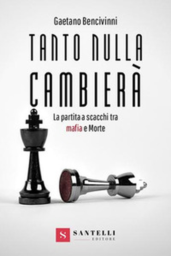 Tanto nulla cambierà. La partita a scacchi tra mafia e morte - Librerie.coop Tanto nulla cambierà. La partita a scacchi tra mafia e morte - Librerie.coop