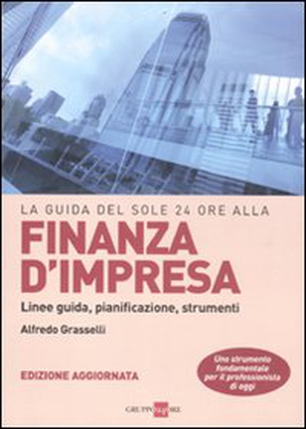 La guida del Sole 24 Ore alla finanza d'impresa. Linee guida, pianificazione, strumenti - Librerie.coop La guida del Sole 24 Ore alla finanza d'impresa. Linee guida, pianificazione, strumenti - Librerie.coop