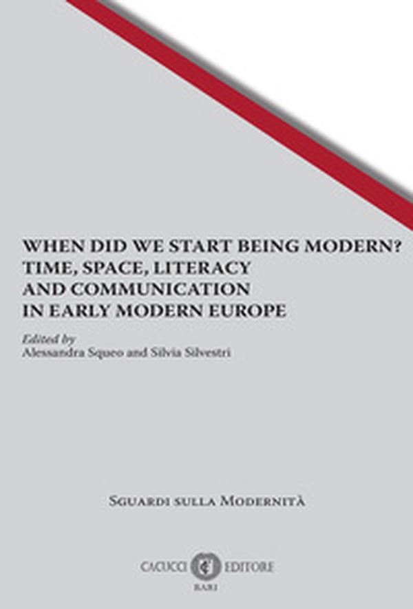 When did we start being modern? Time, space, literacy and communication in early modern Europe - Librerie.coop
