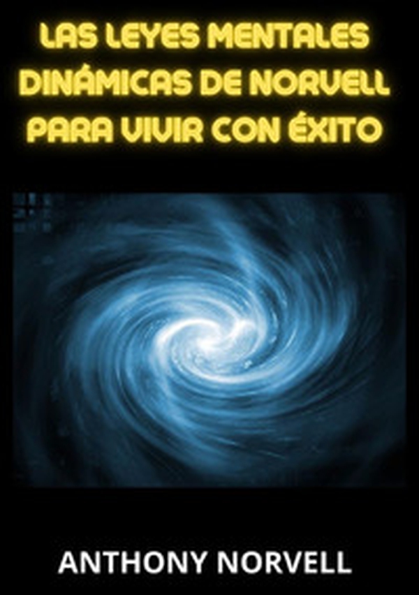Las leyes mentales dinámicas de Norvell para vivir con éxito - Librerie.coop Las leyes mentales dinámicas de Norvell para vivir con éxito - Librerie.coop