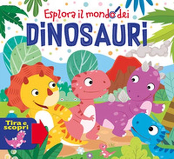 Esplora il mondo dei dinosauri - Librerie.coop Esplora il mondo dei dinosauri - Librerie.coop