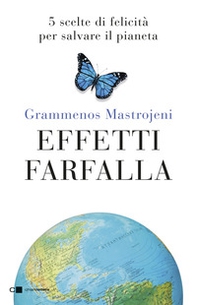 Effetti farfalla. 5 scelte di felicità per salvare il pianeta - Librerie.coop Effetti farfalla. 5 scelte di felicità per salvare il pianeta - Librerie.coop