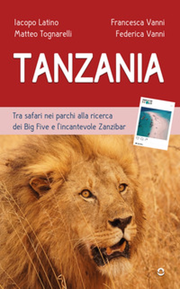 Tanzania. Tra safari nei parchi alla ricerca dei Big Five e l'incantevole Zanzibar - Librerie.coop Tanzania. Tra safari nei parchi alla ricerca dei Big Five e l'incantevole Zanzibar - Librerie.coop