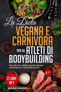 La dieta vegana e carnivora per gli atleti di bodybuilding - Librerie.coop