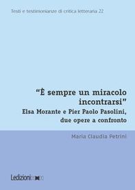 «È sempre un miracolo incontrarsi». Elsa Morante e Pier Paolo Pasolini, due opere a confronto - Librerie.coop