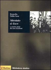 Attentato al duce. Le molte storie del caso Zamboni - Librerie.coop