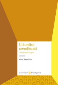Gli ordini mendicanti. Il secolo delle origini - Librerie.coop Gli ordini mendicanti. Il secolo delle origini - Librerie.coop