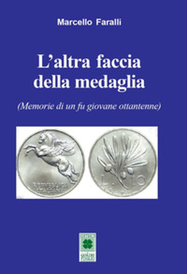 L'altra faccia della medaglia. (Memorie di un fu giovane ottantenne) - Librerie.coop L'altra faccia della medaglia. (Memorie di un fu giovane ottantenne) - Librerie.coop