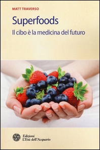 Superfoods. Il cibo è la medicina del futuro - Librerie.coop Superfoods. Il cibo è la medicina del futuro - Librerie.coop