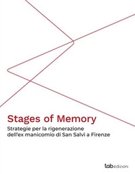 Stages of memory. Strategie per la rigenerazione dell'ex manicomio di San Salvi a Firenze - Librerie.coop Stages of memory. Strategie per la rigenerazione dell'ex manicomio di San Salvi a Firenze - Librerie.coop