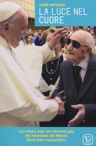 La luce nel cuore. «La vista non mi serviva più, ho ricevuto da Maria doni ben superiori» - Librerie.coop
