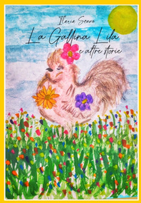La gallina Lila e altre storie - Librerie.coop La gallina Lila e altre storie - Librerie.coop