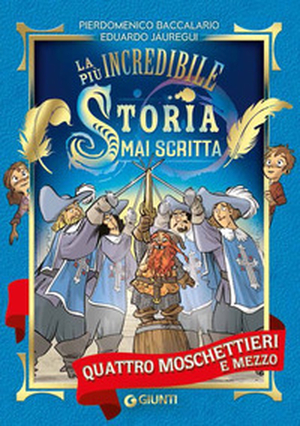 Quattro moschettieri e mezzo. La più incredibile storia mai scritta - Librerie.coop Quattro moschettieri e mezzo. La più incredibile storia mai scritta - Librerie.coop