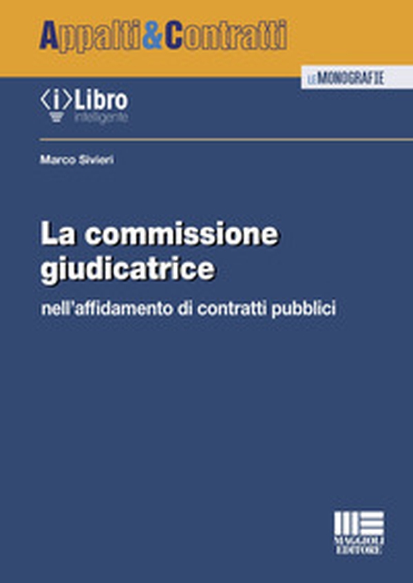 La commissione giudicatrice nell'affidamento di contratti pubblici - Librerie.coop La commissione giudicatrice nell'affidamento di contratti pubblici - Librerie.coop