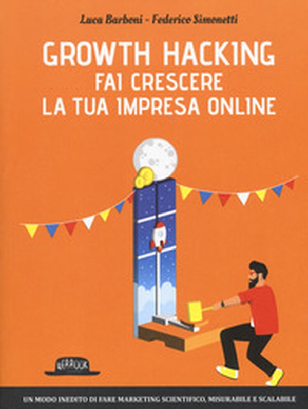 Growth hacking. Fai crescere la tua impresa online - Librerie.coop Growth hacking. Fai crescere la tua impresa online - Librerie.coop