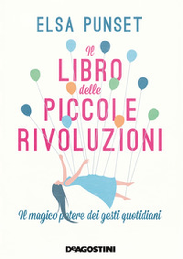 Il libro delle piccole rivoluzioni. Il magico potere dei gesti quotidiani - Librerie.coop Il libro delle piccole rivoluzioni. Il magico potere dei gesti quotidiani - Librerie.coop