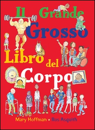 Il grande grosso libro del corpo - Librerie.coop Il grande grosso libro del corpo - Librerie.coop