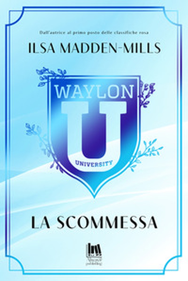 La scommessa. Waylon University - Librerie.coop La scommessa. Waylon University - Librerie.coop
