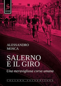 Salerno e il giro. Una meravigliosa corsa umana - Librerie.coop